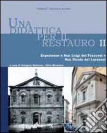 Una didattica per il restauro. Ediz. italiana e francese. Vol. 2: Esperienze a San Luigi dei Francesi e San Nicola dei Lorenesi libro di Bellanca C. (cur.); Muratore O. (cur.)