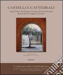 Castelli e cattedrali. Sulle tracce del regno crociato di Gerusalemme. Resoconti di viaggio in Israele. Ediz. italiana e inglese libro di Bini Marco; Luschi Cecilia Maria Roberta