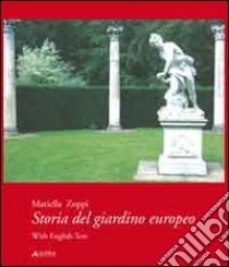 Storia del giardino europeo. Ediz. italiana e inglese libro di Zoppi Mariella