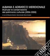 Albania e Adriatico meridionale. Studi per la conservazione del patrimonio culturale (2006-2008) libro di Boriani Maurizio; Macchiarella Gianclaudio