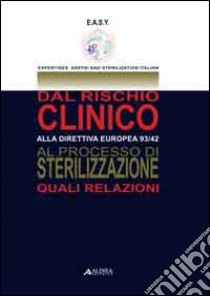 Dal rischio clinico alla direttiva europea 93/42 al processo di sterilizzazione. Quali relazioni libro