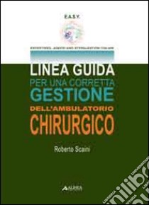 Linea guida per una corretta gestione dell'ambulatorio libro di Scaini Roberto