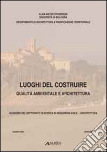 Luoghi del costruire. Qualità ambientale e architettura libro