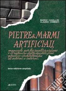 Pietre & marmi artificiali. Manuale per la realizzazione e il restaurodelle decorazioni plastico-architettoniche di esterni e interni libro di Cavallini Marco; Chimenti Claudio