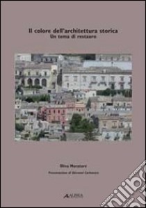 Il colore dell'architettura storica. Un tema di restauro libro di Muratore Oliva