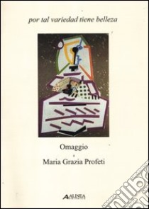 Por tal variedad tiene belleza. Omaggio a Maria Grazia Profeti libro di Gallo A. (cur.); Vaiopoulos K. (cur.)