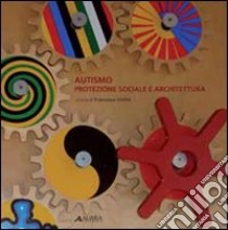 Autismo. Protezione sociale e architettura libro di Giofré F. (cur.)