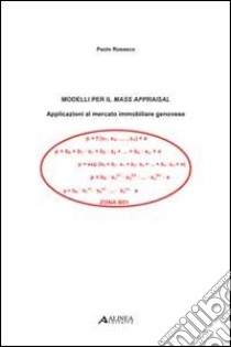 Modelli per il mass appraisal. Applicazioni al mercato immobiliare genovese libro di Rosasco Paolo