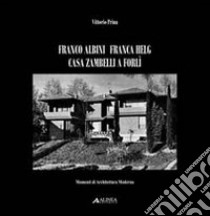 Franco Albini Franca Helg. Casa Zambelli a Forlì. Ediz. illustrata libro di Prina Vittorio