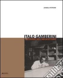 Italo Gamberini «artigiano dell'architettura» libro di Petrone Daniela