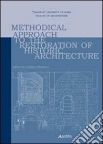 Methodical approach to the restoration of historic architecture libro di Bellanca C. (cur.)