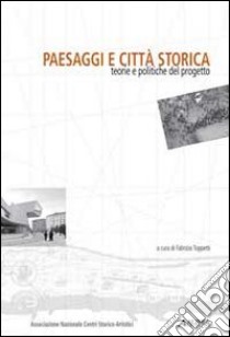 Paesaggi e città storica. Teorie e politiche del progetto libro di Toppetti F. (cur.)