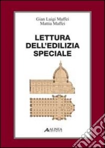 Lettura dell'edilizia speciale. Con 8 tavole libro di Maffei Mattei; Maffei G. Luigi