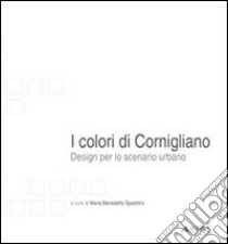 I colori di Cornigliano. Design per lo scenario urbano libro di Spadolini M. B. (cur.)