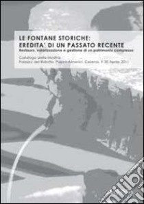 Le fontane storiche: eredità di un passato recente. Ediz. italiana e inglese libro