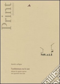 L'architettura tra le case. Abitare lo spazio aperto nei quartieri ina-casa. Ediz. illustrata libro di Carfagna Daniele