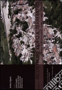 Ricostruire dopo il terremoto. Ediz. illustrata. Vol. 2: «Il caso Castelnuovo (AQ)». Analisi e progetto strutturale libro di Vignoli Andrea