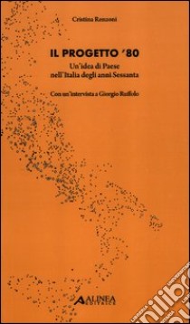 Il progetto '80. Un'idea di Paese nell'Italia degli anni Sessanta libro di Renzoni Cristina