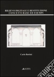 Rilievo digitale e restituzione. Concetti base ed esempi libro di Battini Carlo