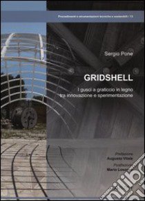 Gridshell. I gusci a graticcio in legno tra innovazione e sperimentazione. Ediz. illustrata libro di Pone Sergio