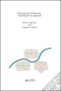 Planning and architecture. Searching for an approach libro di Ingaramo Roberta; Voghera Angioletta