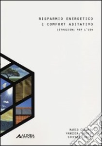 Risparmio energetico e comfort abitativo. Istruzioni per l'uso libro di Caniato Marco; Fonovic Vanessa; Longhi Stefano