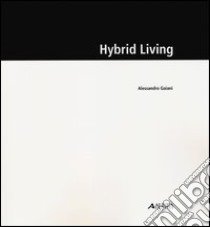 Hybrid living. Ediz. illustrata libro di Gaiani Alessandro