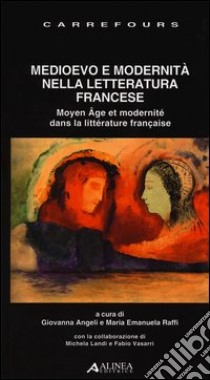 Medioevo e modernità nella letteratura francese. Ediz. italiana e francese libro di Angeli G. (cur.); Raffi M. E. (cur.)