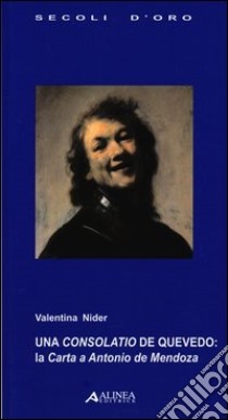 Una Consolatio de Quevedo: la Carta a Antonio de Mendoza. Testo spagnolo a fronte libro di Nider Valentina