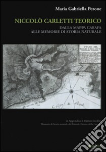 Niccolò Carletti teorico. Dalla mappa Carafa alle memorie di storia naturale libro di Pezone M. Gabriella