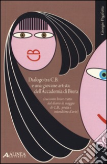 Dialogo tra C. B. e una giovane artista dell'Accademia di Brera libro di Pigafetta Giorgio