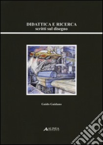 Didattica e ricerca. Scritti sul disegno libro di Guidano Guido