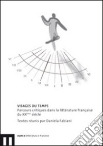 Visages du temps. Parcours critiques dans la littérature française du XXème siècle libro di Fabiani D. (cur.)