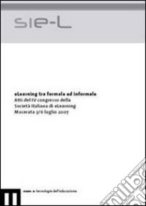 ELearning tra formale ed informale. Atti del 4° Congresso della Società italiana di e-Learning (Macerata, 3-6 luglio 2007) libro di Rossi P. G. (cur.); Colorni A. (cur.); Pegoraro M. (cur.)