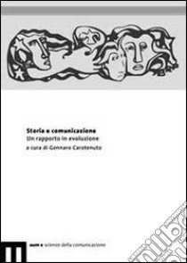 Storia e comunicazione. Un rapporto in evoluzione libro di Carotenuto G. (cur.)