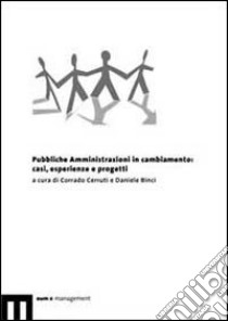 Pubbliche amministrazioni in cambiamento: casi, esperienze e progetti libro di Cerruti C. (cur.); Binci D. (cur.)