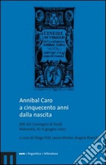 Annibal Caro a cinquecento anni dalla nascita. Con CD Audio libro di Poli D. (cur.); Melosi L. (cur.); Bianchi A. (cur.)