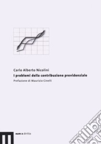 I problemi della contribuzione previdenziale libro di Nicolini Carlo Alberto