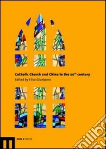 Catholic Church and China in the 20th century libro di Giunipero E. (cur.)