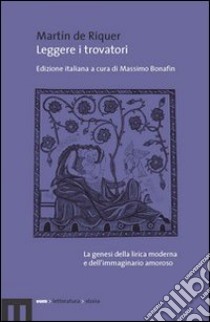 Leggere i trovatori libro di Riquer Martín de; Bonafin M. (cur.)