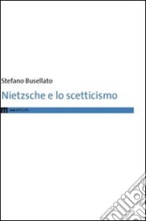 Nietzsche e lo scetticismo libro di Busellato Stefano