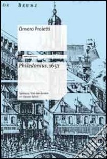 Philedonius, 1657. Spinoza, Van den Enden e i classici latini libro di Proietti Omero