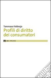 Profili di diritto dei consumatori libro di Febbrajo Tommaso