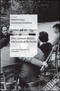 Don Lorenzo Milani e la scuola della parola. Analisi storica e prospettive pedagogiche libro di Sani Roberto; Simeone Domenico