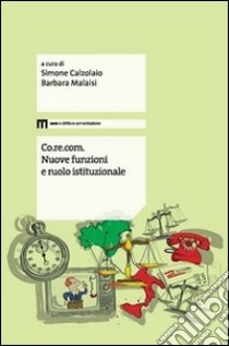 Co.re.com. Nuove funzioni e ruolo istituzionale. Atti del Convegno (Macerata 25-26 febbraio 2010) libro di Calzolaio S. (cur.); Malaisi B. (cur.)