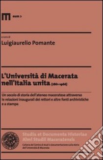 L'Università di Macerata nell'Italia unita (1861-1966) libro di Pomante L. (cur.)