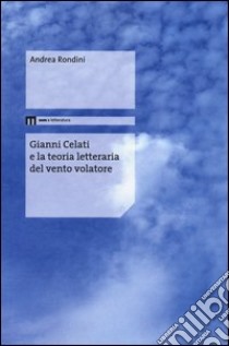 Gianni Celati e la teoria letteraria del vento volatore libro di Rondini Andrea