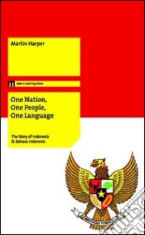 On nation, one people, one language. The story of Indonesia & Bahasa Indonesia libro di Harper Martin