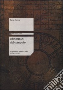 Libri runici del computo. Il calendario di Bologna e i suoi analoghi europei libro di Cucina Carla