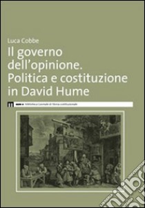 Il governo dell'opinione. Politica e costituzione in David Hume libro di Cobbe Luca